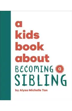 A Kids Book About Becoming a Sibling - Alysa Michelle Tan