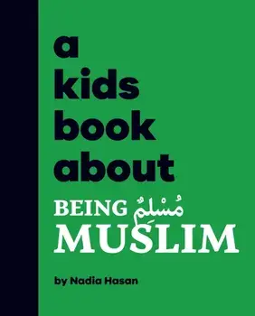 A Kids Book About Being Muslim, Hardback/Nadia Hasan