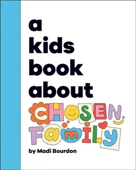 A Kids Book About Chosen Family, Hardback/Madi Bourdon