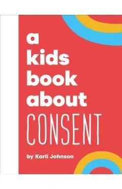 A Kids Book About Consent - Karli Johnson