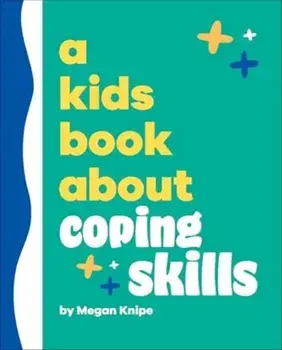 A Kids Book About Coping Skills, Hardback/Megan Knipe