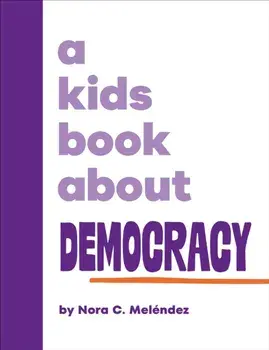 A Kids Book About Democracy, Hardback/Nora Melendez