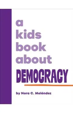 A Kids Book About Democracy - Nora Melendez