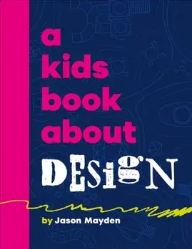 A Kids Book About Design, Hardback/Jason Mayden