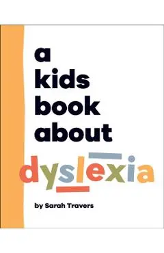 A Kids Book about Dyslexia - Sarah Travers