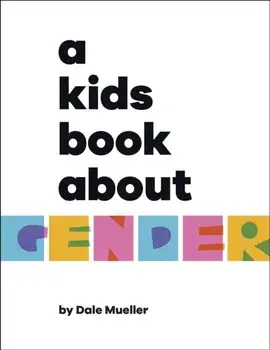 A Kids Book About Gender, Hardback/Dale Mueller