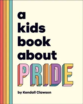 A Kids Book About Pride, Hardback/Kendall Clawson
