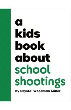 A Kids Book about School Shootings - Crystal Woodman Miller