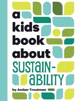 A Kids Book About Sustainability, Hardback/Amber Troutman