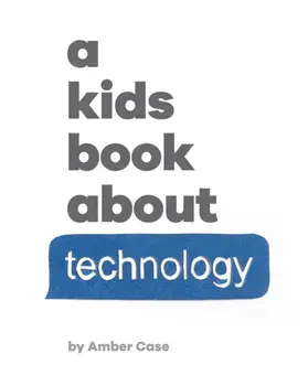 A Kids Book About Technology, Hardback/Amber Case