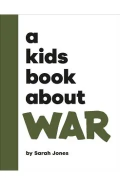 A Kids Book About War - Sarah Jones