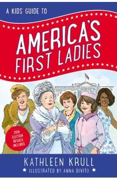 A Kids' Guide to America's First Ladies - Kathleen Krull