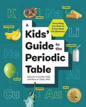 A Kids' Guide to the Periodic Table: Everything You Need to Know about the Elements, Paperback/Edward P., PhD Zovinka