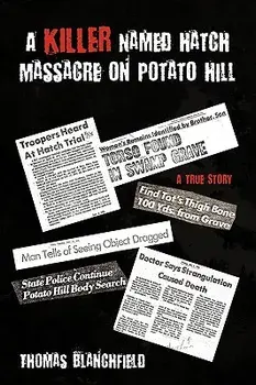 A Killer Named Hatch Massacre on Potato Hill: A True Story, Paperback/Thomas Blanchfield