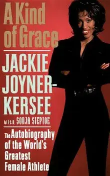A Kind of Grace: The Autobiography of the World's Greatest Female Athlete, Hardcover/Jacqueline Joyner-Kersee