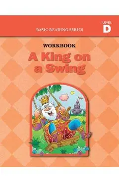 A King on a Swing (Level D Workbook), Basic Reading Series: Classic Phonics Program for Beginning Readers, ages 5-8, illus., 96 pages - Donald Rasmussen