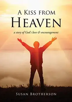 A Kiss from Heaven: a story of God's love & encouragement, Paperback/Susan Brotherson