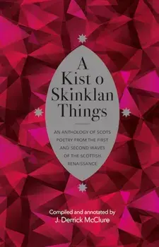 A Kist o Skinklan Things. An Anthology of Scots Poetry from the First and Second Waves of the Scottish Renaissance, Hardback/***