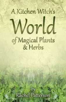 A Kitchen Witch's World of Magical Herbs & Plants, Paperback/Rachel Patterson