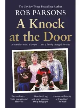 A Knock at the Door. A Homeless Man, a Lawyer . . . and a Family Changed Forever, Paperback/Rob Parsons