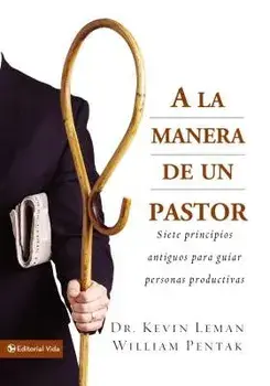 a la Manera de Un Pastor: Siete Principios Antiguos Para Guiar Personas Productivas, Paperback/Kevin Leman