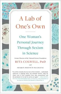 A Lab of One's Own: One Woman's Personal Journey Through Sexism in Science - Rita Colwell