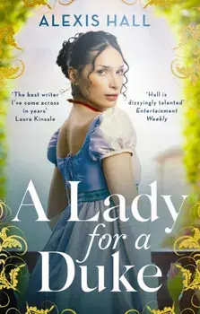 A Lady For a Duke. a swoonworthy historical romance from the bestselling author of Boyfriend Material, Paperback/Alexis Hall