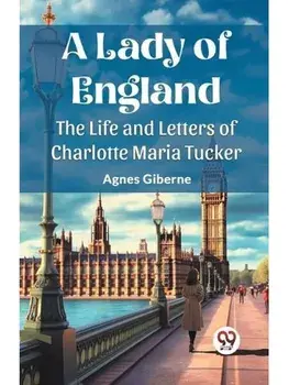 A Lady of England The Life and Letters of Charlotte Maria Tucker, Paperback/***