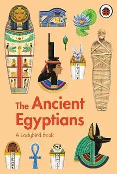 A Ladybird Book: The Ancient Egyptians, Hardback/Sidra Ansari