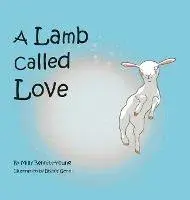 A Lamb called Love, Hardcover/Milly Bennitt-Young