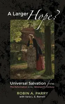 A Larger Hope?, Volume 2/Robin A. Parry