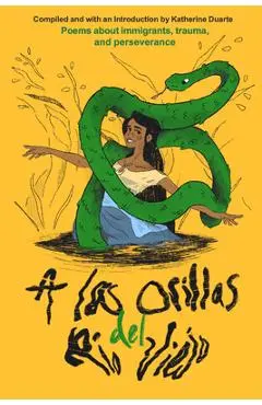 A Las Orillas del Río Viejo: A Book of Poems about Immigrants, Trauma, and Perseverance - Katherine Duarte