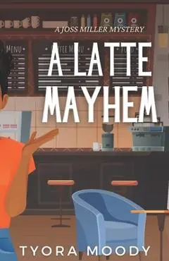 A Latte Mayhem - Tyora Moody