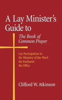 A Lay Minister's Guide to the Book of Common Prayer, Paperback/Clifford W. Atkinson