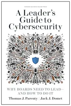 A Leader's Guide to Cybersecurity: Why Boards Need to Lead--And How to Do It, Hardcover/Thomas J. Parenty