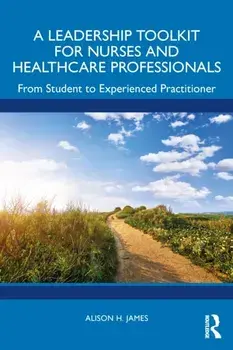 A Leadership Toolkit for Nurses and Healthcare Professionals. From Student to Experienced Practitioner, Paperback/***