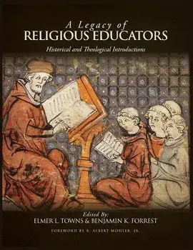 A Legacy of Religious Educators: Historical and Theological Introductions, Hardcover/Elmer L. Towns