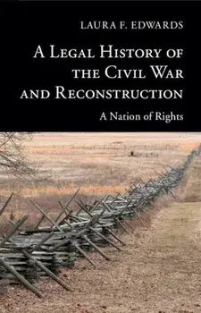 A Legal History of the Civil War and Reconstruction: A Nation of Rights, Paperback/Laura F. Edwards