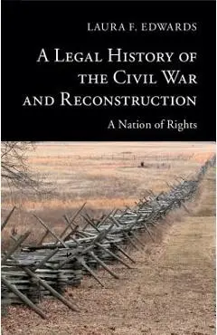 A Legal History of the Civil War and Reconstruction - Laura F. Edwards