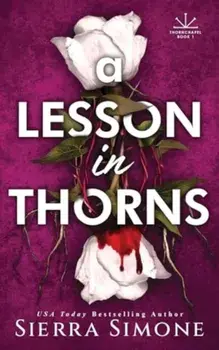 A Lesson in Thorns. A Spicy Enemies to Lovers Dark Academia Romance, Paperback/Sierra Simone