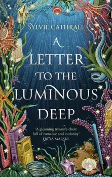 A Letter to the Luminous Deep, Hardback/Sylvie Cathrall