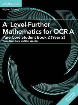 A Level Further Mathematics for OCR A Pure Core Student Book 2 (Year 2) with Digital Access (2 Years)/Ben Woolley