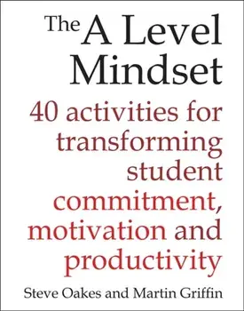 A Level Mindset. 40 activities for transforming student commitment, motivation and productivity, Paperback/Martin Griffin