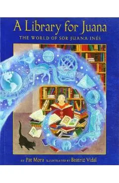 A Library for Juana: The World of Sor Juana In�s - Pat Mora
