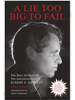 A Lie Too Big to Fail. The Real History of the Assassination of Robert F. Kennedy, Paperback/Lisa Pease