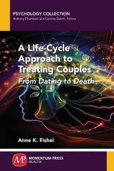 A Life-Cycle Approach to Treating Couples: From Dating to Death, Paperback/Anne K. Fishel