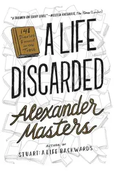 A Life Discards, Paperback/Alexander Masters