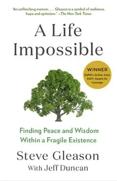 A Life Impossible: Finding Peace and Wisdom Within a Fragile Existence - Steve Gleason