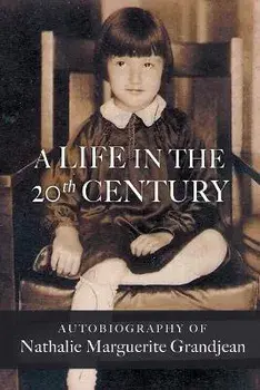 A Life in the 20th Century, Paperback/Nathalie Marguerite Grandjean