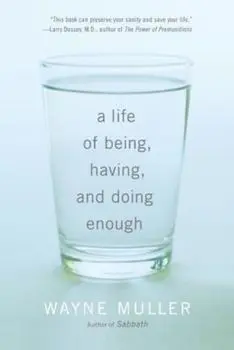 A Life of Being, Having, and Doing Enough, Paperback/Wayne Muller